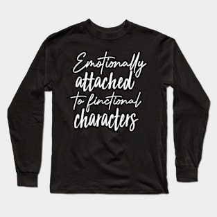 Emotionally Attached To Fictional Characters Cool Book Long Sleeve T-Shirt